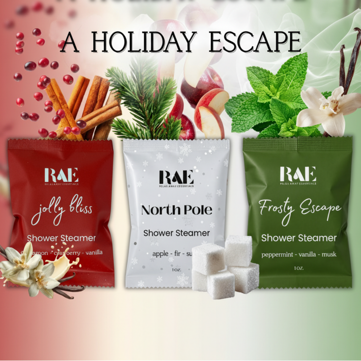 Three RAE Shower Steamer packets labeled 'jolly bliss,' 'North Pole,' and 'Frosty Escape' arranged with holiday-themed props including cinnamon sticks, pine branches, sliced red fruit, mint leaves, vanilla pods, and sugar cubes. Large text at the top reads 'A HOLIDAY ESCAPE.